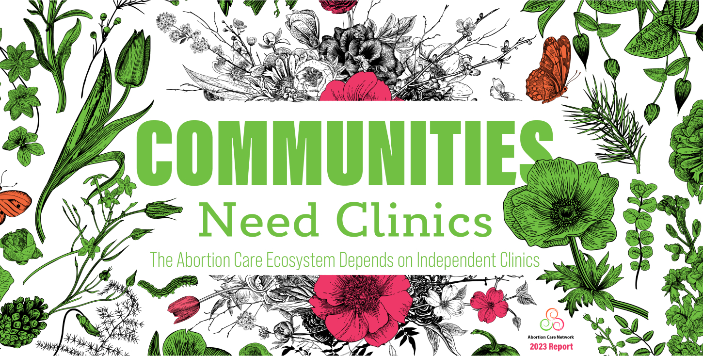 The cover and header image to the 2023 Communities Need Clinics: The Abortion Care Ecosystem Depends on Independent Clinics report. The title and subtitle are set in bold, green, modern typefaces and are surrounded by linocut illustrations of bugs, butterflies, birds, flowers, and greens.