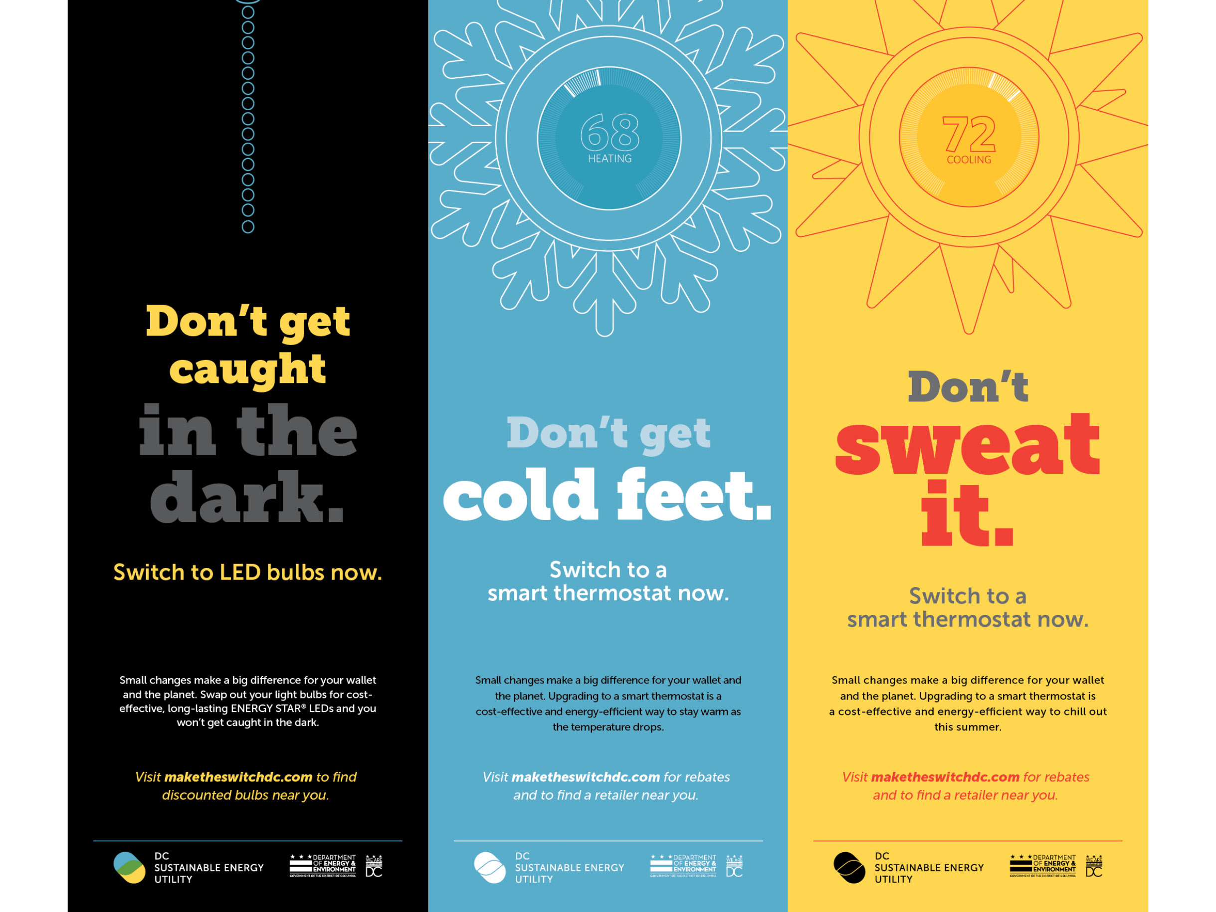 Set of three ads for the DCSEU campaign. The first is black with a yellow headline saying Don’t get caught in the dark, a blue light chain dangles from the top. The second is blue with a white headline saying Don’t Get Cold Feet with a snowflake with a smart thermostat center at the top. The third is yellow with a red headline that reads Don’t Sweat It with a sun with a smart thermostat center at the top.